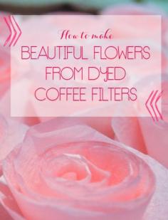 How to make BEAUTIFUL flowers from dyed coffee filters.