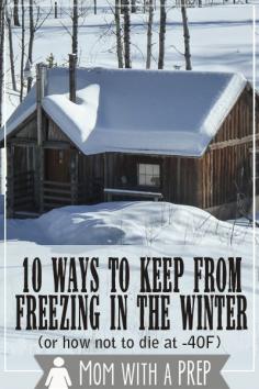 10 Ways to Keep from Freezing in the Winter ... or how not to die at 40 below!  Guest post by Rhonda Van Zandt @ {Mom with a Prep}