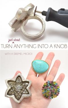 Make drawer knobs out of practically anything with a Dremel (think rings and whatnot!)