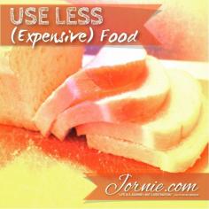 Extreme Saving – Use Less Expensive Food | Jornie.com ~ Awesome tips on how to save money on a daily basis!