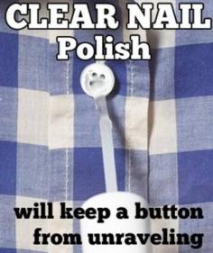 
                    
                        Use nail polish to keep your shirt button from unraveling.
                    
                