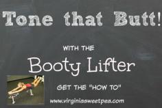 
                    
                        Tone you butt with the Booty Lifter!  This tried and true exercise helps to give you a rock hard booty!
                    
                