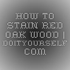 
                    
                        How to Stain Red Oak Wood | DoItYourself.com
                    
                