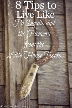 
                    
                        Ever wanted to live like the Little House books? Here are 8 tips to live like the pioneers and Pa Ingalls from The Little House books. The basic skills are something everyone should know, but fewer people do. Read now to make sure you know these!
                    
                