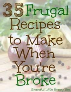 
                    
                        Check out this list of extremely frugal recipes to make when you're broke.
                    
                