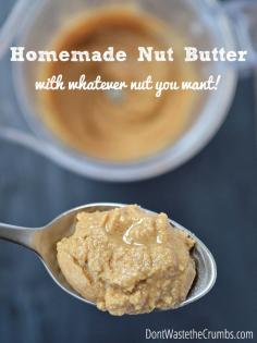 Recipe:  Homemade Nut Butter.  Put those little pieces at the bottom of the nut jar to good use! :: DontWastetheCrumb...