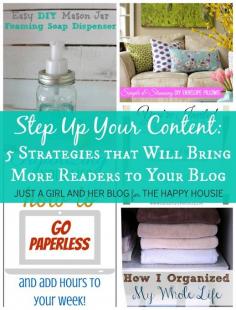 Step Up Your Content: 5 Strategies that Will Bring More Readers to Your Blog | Just a Girl and Her Blog for The Happy Housie