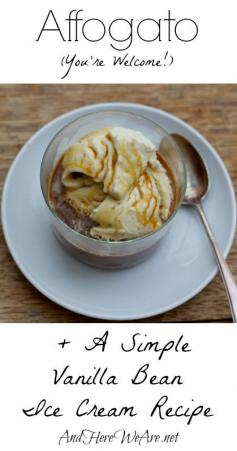Affogato + A Simple Vanilla Bean Ice Cream Recipe | And Here We Are... #icecream #affogato #vanilla #desserts #espresso #coffee