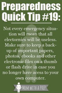 PQT #19 - Not all emergencies will mean that electronics are non-fuctioning. Keep your important documents, photos and files on a thumb or zip drive.