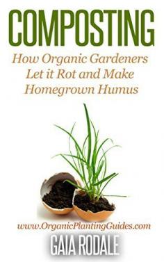 Composting: How Organic Gardeners Let it Rot and Make Homegrown Humus (Organic Gardening Beginners Planting Guides) by Gaia Rodale, www.amazon.com/...