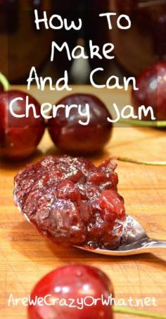 How To Make And Can Cherry Jam