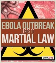 Martial Law Declared in Response to Ebola Virus | survivallife.com #survivallife