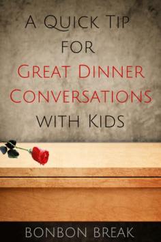Quick Tip: Great Dinner Conversations with Kids