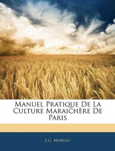 Manuel Pratique de La Culture Maraichere de Paris: Amazon.fr: J. G. Moreau:  An extraordinary reference document detailing the growing practices of French market gardener of the 19th century. Reading about their methods makes you realise how these growers were amazingly productive. Out of print, but available through Abebooks.com. In French