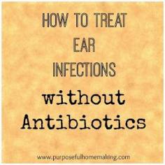 Purposeful Homemaking: Treating Ear Infections Naturally
