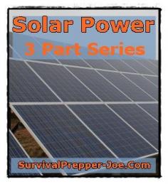 Solar Power 3 Part Series - Part 2 - survivalprepper-j...