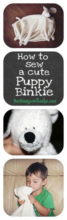 How to sew a puppy binkie. This one was made with blanket scraps, and is the perfect gift for a baby or small child. Pattern is included. Oh, The Things We'll Make!