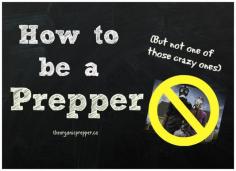 How to be a Prepper…But Not One of Those Crazy Ones