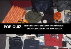 Pop Quiz! How Many Of These Top 40 Uncommon Prep Supplies Do You Stockpile?