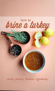 
                    
                        How to brine a turkey is easy peasy lemon squeezy .
                    
                