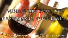 Wine is like pouring Happiness in your brain.