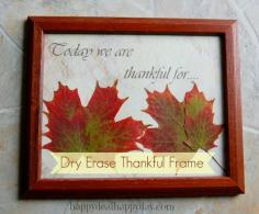 Frugal Decor: Dry Erase Thankful Frame     We write on this each night at dinner time all throughout November!                     happydealhappyday...