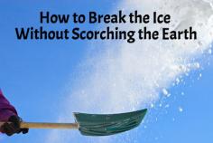 
                    
                        How to Break the Ice Without Scorching the Earth
                    
                