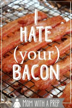 
                    
                        Mom with a PREP | I hate bacon. No, really, I do. Well, it is just your bacon I hate.  #prepare4life #bacon
                    
                