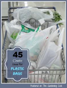 
                    
                        Plastic shopping ways are not just for groceries.  See 45 Creative Uses to recycle them. thegardeningcook....
                    
                