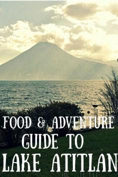 
                    
                        A Food and Adventure Guide to Lake Atitlan, Guatemala
                    
                