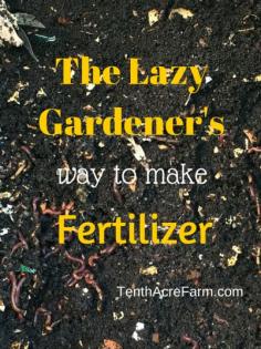 
                    
                        The Lazy Gardener's way to make Fertilizer
                    
                