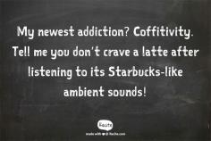 
                    
                        My newest addiction? Coffitivity. Tell me you don’t crave a latte after listening to its Starbucks-like ambient sounds!
                    
                