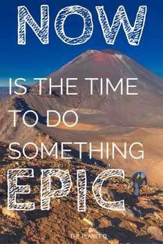 
                    
                        "NOW is the time to do something EPIC" | Inspirational Travel Quote by The Planet D: Adventure Travel Blog
                    
                