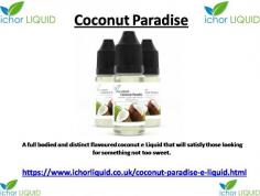 A full bodied and distinct flavoured coconut e Liquid that will satisfy those looking for something not too sweet. 
  For more details you can https://www.ichorliquid.co.uk/coconut-paradise-e-liquid.html