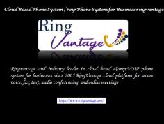 Rignvantage and industry leader in cloud based & VOIP phone system for businesses since 2005.RingVantage cloud platform for secure voice, fax, text, audio conferencing, and online meetings..For more details you can visit at https://www.ringvantage.com/