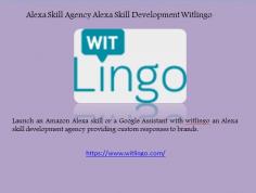 Alexa Skill Agency Alexa Skill Development Witlingo


Launch an Amazon Alexa skill or a Google Assistant with witlingo an Alexa skill development agency providing custom responses to brands.For more details you can visit at https://www.witlingo.com/