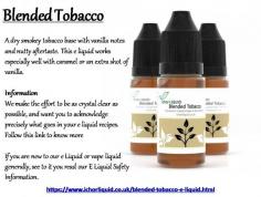 A dry smokey tobacco base with vanilla notes and nutty aftertaste. This e liquid works especially well with caramel or an extra shot of vanilla. For more details, please visit at https://www.ichorliquid.co.uk/blended-tobacco-e-liquid.html