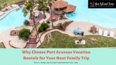 Why Choose Port Aransas Vacation Rentals for Your Next Family Trip