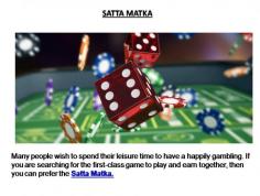 Many people wish to spend their leisure time to have a happily gambling. If you are searching for the first-class game to play and earn together, then you can prefer the Satta Matka. For more details you can visit at http://sattamatka.mobi/
